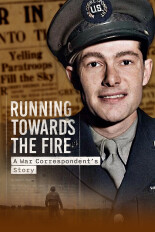 Running Towards the Fire: A War Correspondent's Story