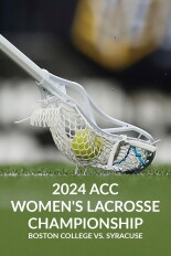 2024 ACC Women's Lacrosse Championship: Boston College vs. Syracuse