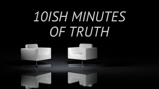 10ish Minutes of Truth