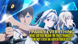 I Parry Everything: What Do You Mean I'm the Strongest? I'm Not Even an Adventurer Yet!