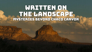 Written on the Landscape: Mysteries Beyond Chaco Canyon