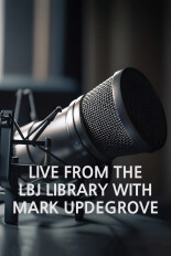 Live From the LBJ Library With Mark Updegrove