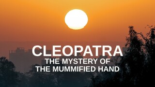Cleopatra: The Mystery of the Mummified Hand