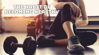 The Habit of Becoming Healthy