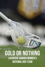 Gold or Nothing: Lacrosse Canada Women's National Box Team