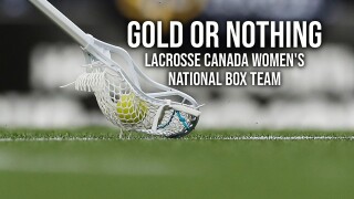 Gold or Nothing: Lacrosse Canada Women's National Box Team