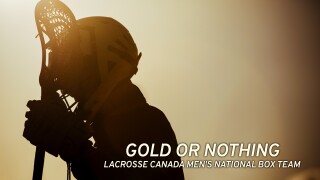 Gold or Nothing: Lacrosse Canada Men's National Box Team