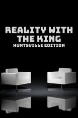 Reality With the King: Huntsville Edition