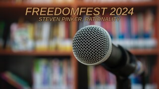 FreedomFest 2024 -- Steven Pinker, Rationality