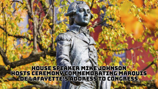 House Speaker Mike Johnson Hosts Ceremony Commemorating Marquis de Lafayette's Address to Congress