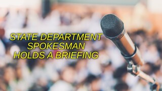 State Department Spokesman Holds a Briefing