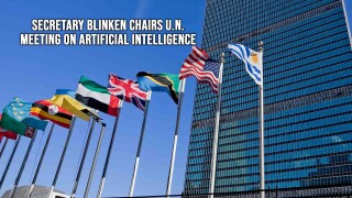 Secretary Blinken Chairs U.N. Meeting on Artificial Intelligence