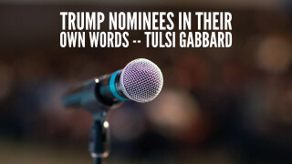 Trump Nominees in Their Own Words -- Tulsi Gabbard