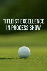 Titleist Excellence in Process Show