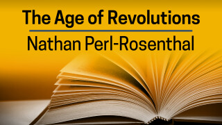 Nathan Perl-Rosenthal, The Age of Revolutions