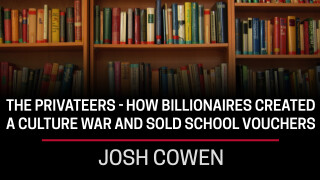 Josh Cowen, The Privateers- How Billionaires Created a Culture War and Sold School Vouchers