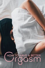 How To Have A Better Orgasm