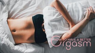 How To Have A Better Orgasm