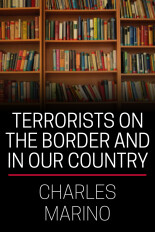 Charles Marino, Terrorists on the Border and in Our Country