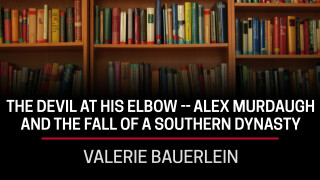 Valerie Bauerlein, the Devil at His Elbow -- Alex Murdaugh and the Fall of a Southern Dynasty