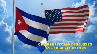 Cuban Official Discusses U.S.-Cuba Relations