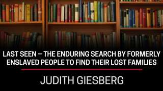 Judith Giesberg, Last Seen -- The Enduring Search by Formerly Enslaved People to Find Their Lost Families