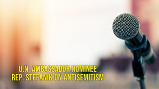 U.N. Ambassador Nominee Rep. Stefanik on Antisemitism