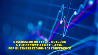 Discussion on Fiscal Outlook & the Deficit at Nat'l Assn. for Business Economics Conference