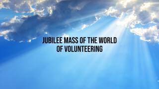 Jubilee Mass of the World of Volunteering