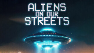 Aliens on Our Streets