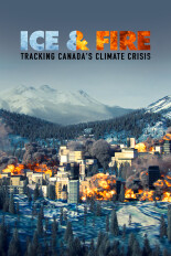Ice & Fire: Tracking Canada's Climate Crisis
