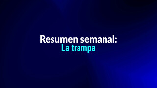 Resumen semanal: La trampa