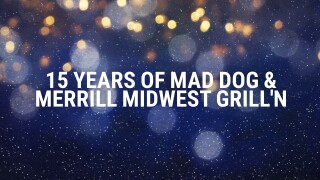 15 Years of Mad Dog & Merrill Midwest Grill'n