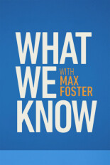 What We Know With Max Foster