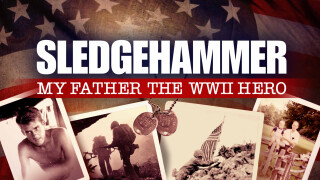 Sledgehammer: My Father The WWII Hero