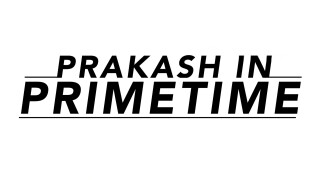 Prakash in Primetime