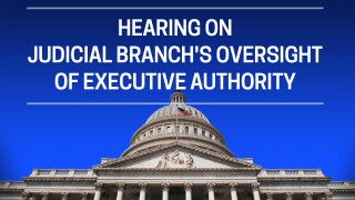 Hearing on Judicial Branch's Oversight of Executive Authority