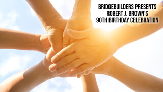 BridgeBuilders Presents: Robert J. Brown's 90th Birthday Celebration