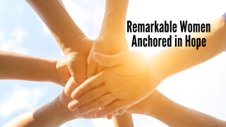 Remarkable Women: Anchored in Hope