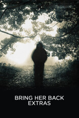 Bring Her Back: Extras