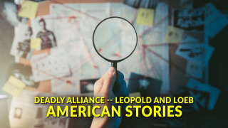 Deadly Alliance -- Leopold and Loeb: American Stories