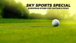 Sky Sports Special: European Ryder Cup Captain's Picks