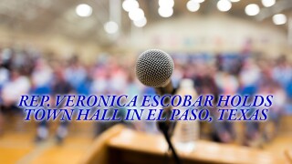Rep. Veronica Escobar Holds Town Hall in El Paso, Texas