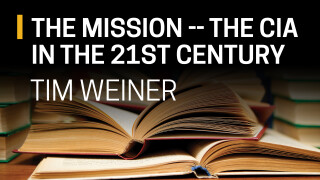 Tim Weiner, the Mission -- The CIA in the 21st Century