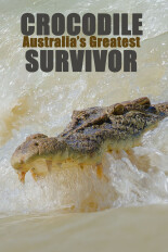 Crocodile - Australia's Greatest Survivor