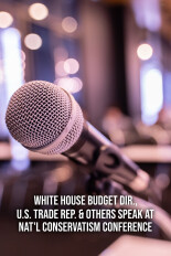 White House Budget Dir., U.S. Trade Rep. & Others Speak at Nat'l Conservatism Conference