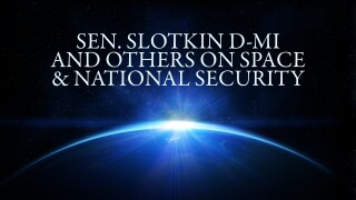 Sen. Slotkin D-MI and Others on Space & National Security