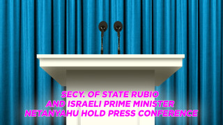 Secy. of State Rubio and Israeli Prime Minister Netanyahu Hold Press Conference