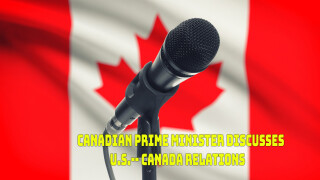 Canadian Prime Minister Discusses U.S.-- Canada Relations