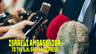Israeli Ambassador to the U.N. Speaks to Press